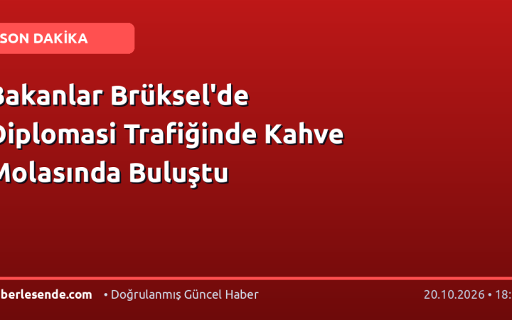 Bakanlar Brüksel'de Diplomasi Trafiğinde Kahve Molasında Buluştu