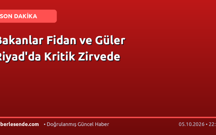 Bakanlar Fidan ve Güler Riyad'da Kritik Zirvede