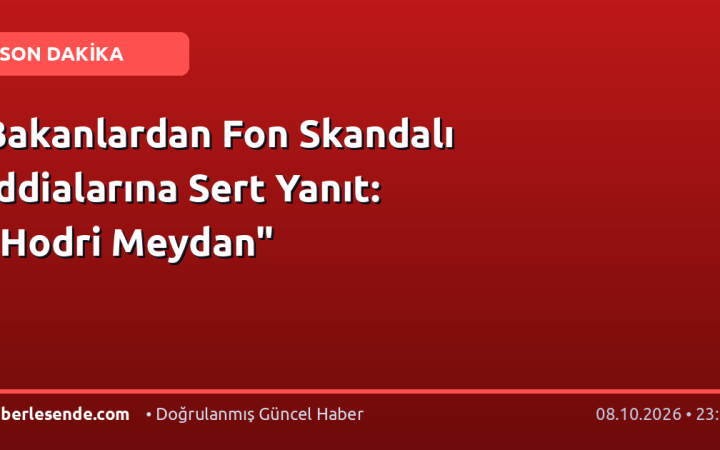 Bakanlardan Fon Skandalı İddialarına Sert Yanıt: "Hodri Meydan"