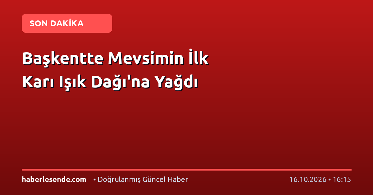 Başkentte Mevsimin İlk Karı Işık Dağı'na Yağdı