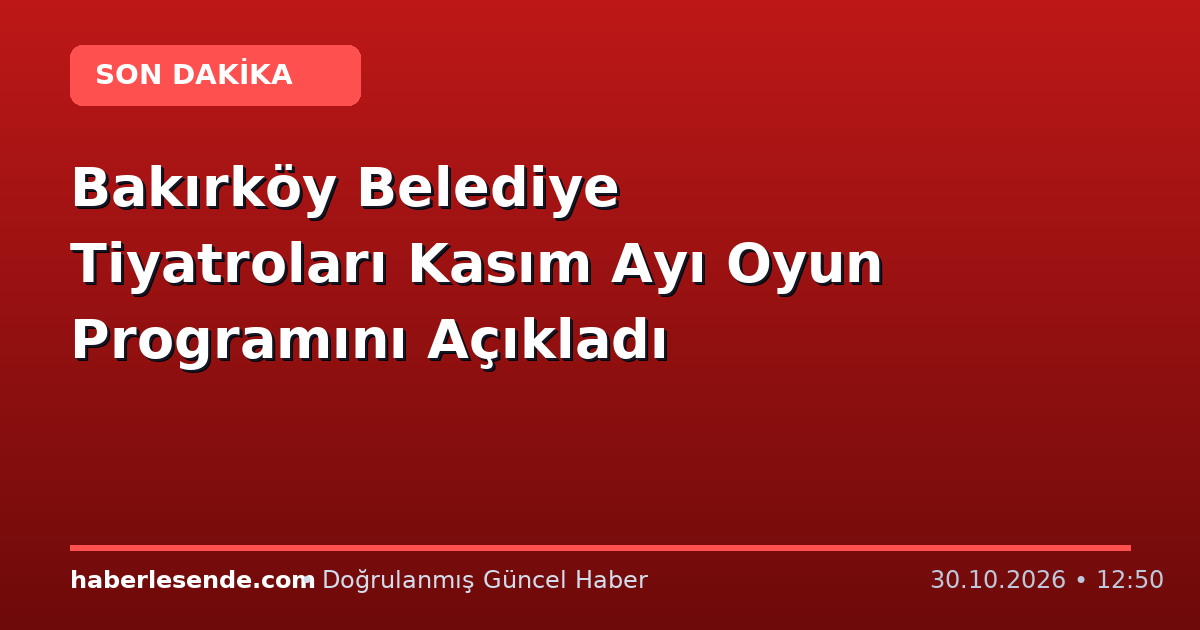 Bakırköy Belediye Tiyatroları Kasım Ayı Oyun Programını Açıkladı