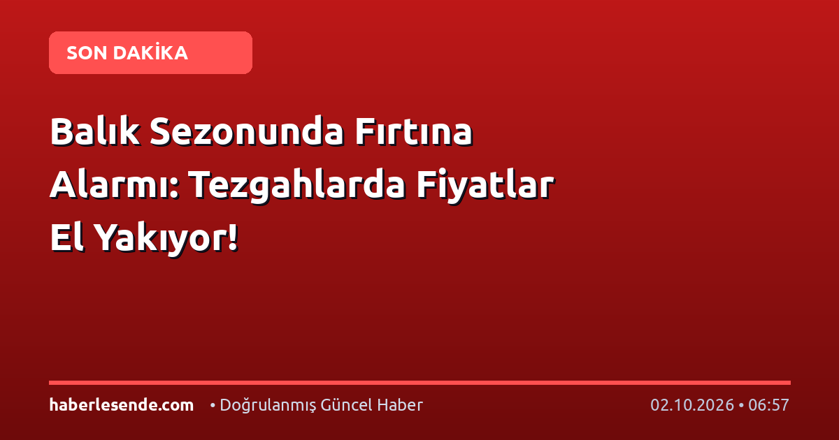 Balık Sezonunda Fırtına Alarmı: Tezgahlarda Fiyatlar El Yakıyor!