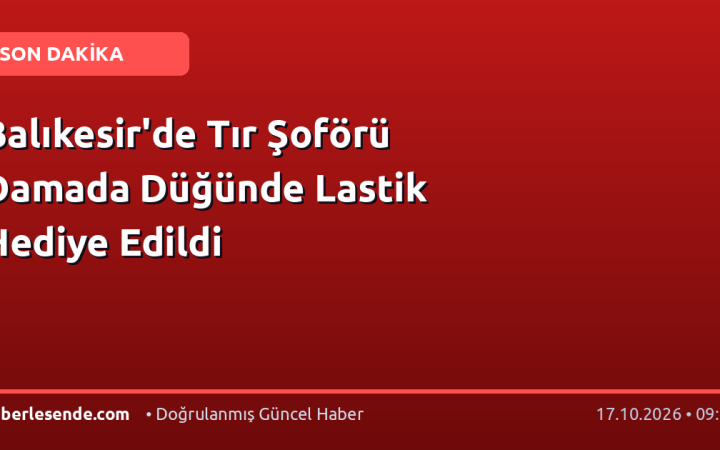Balıkesir'de Tır Şoförü Damada Düğünde Lastik Hediye Edildi