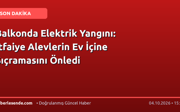 Balkonda Elektrik Yangını: İtfaiye Alevlerin Ev İçine Sıçramasını Önledi