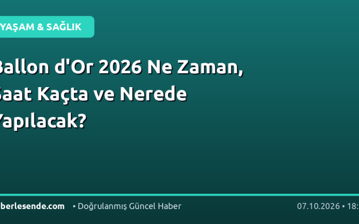 Ballon d'Or 2026 Ne Zaman, Saat Kaçta ve Nerede Yapılacak?