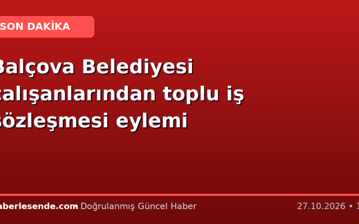 Balçova Belediyesi çalışanlarından toplu iş sözleşmesi eylemi