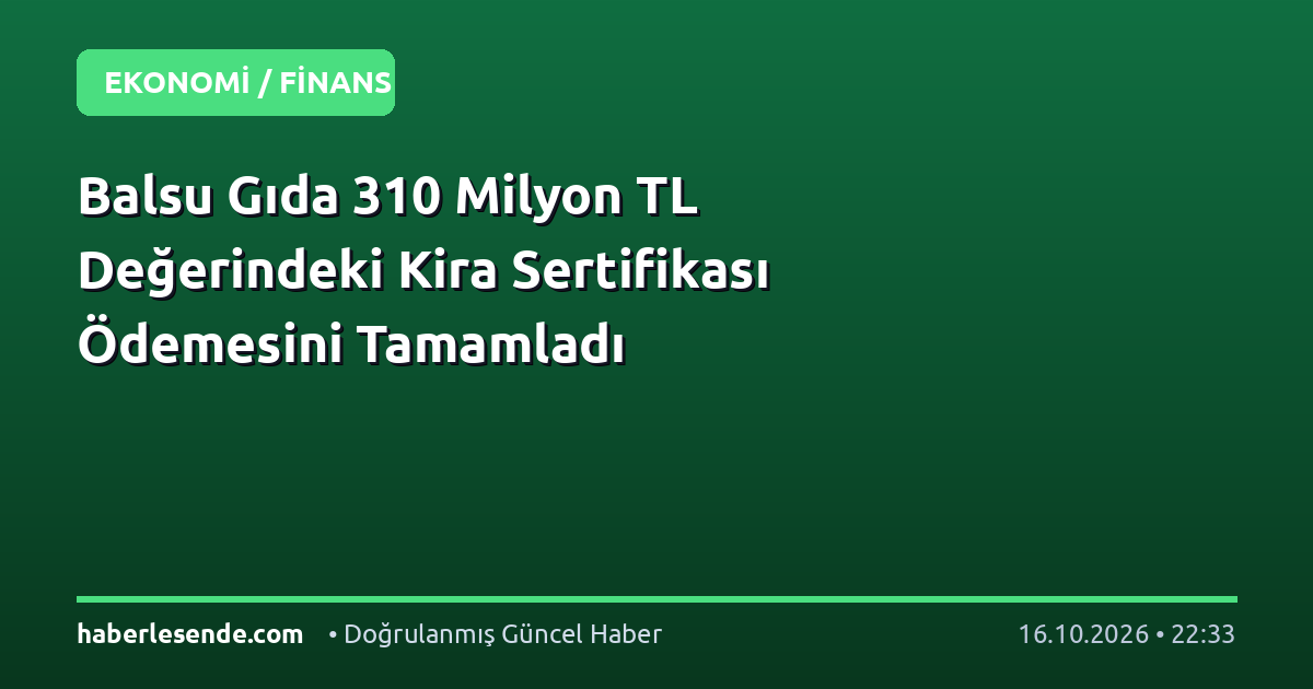 Balsu Gıda 310 Milyon TL Değerindeki Kira Sertifikası Ödemesini Tamamladı