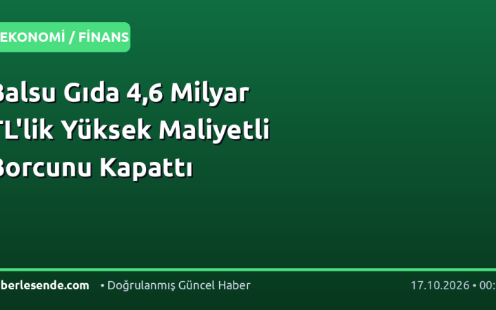 Balsu Gıda 4,6 Milyar TL'lik Yüksek Maliyetli Borcunu Kapattı