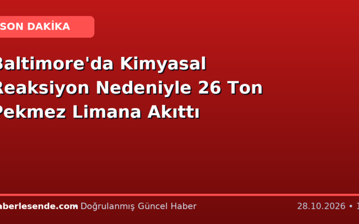 Baltimore'da Kimyasal Reaksiyon Nedeniyle 26 Ton Pekmez Limana Akıttı