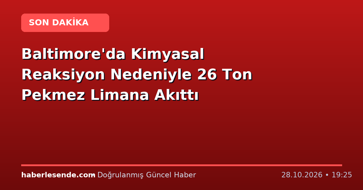 Baltimore'da Kimyasal Reaksiyon Nedeniyle 26 Ton Pekmez Limana Akıttı