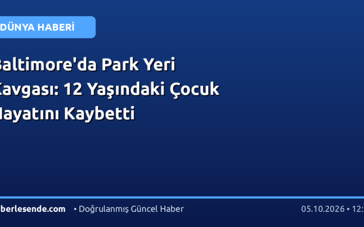 Baltimore'da Park Yeri Kavgası: 12 Yaşındaki Çocuk Hayatını Kaybetti