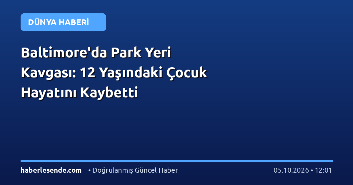 Baltimore'da Park Yeri Kavgası: 12 Yaşındaki Çocuk Hayatını Kaybetti