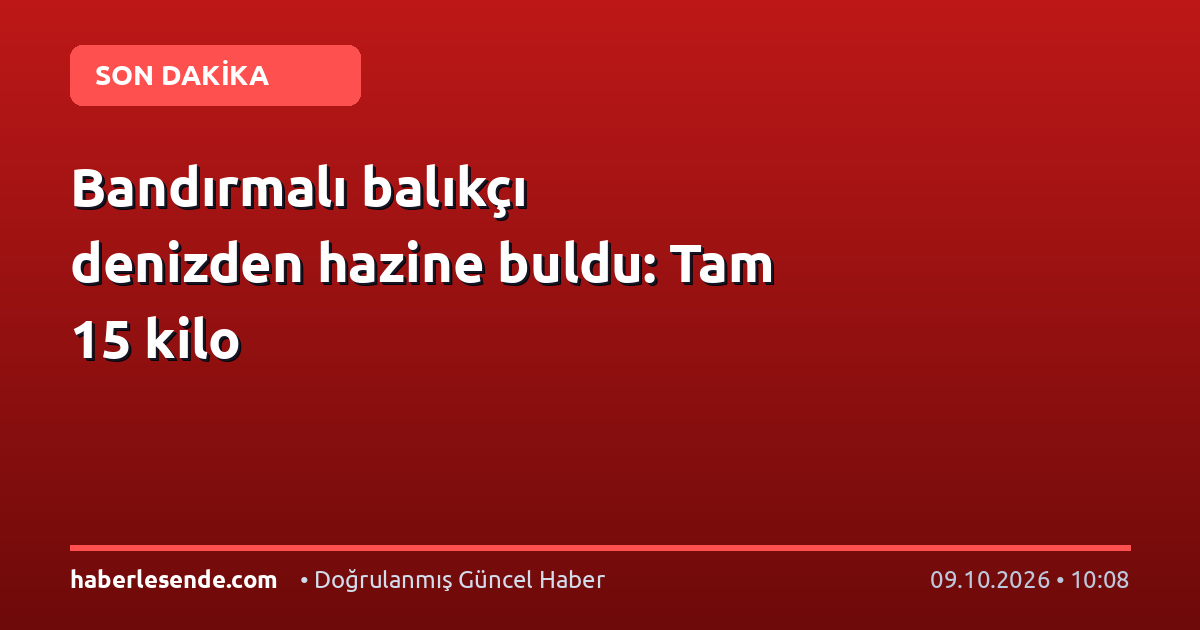 Bandırmalı balıkçı denizden hazine buldu: Tam 15 kilo