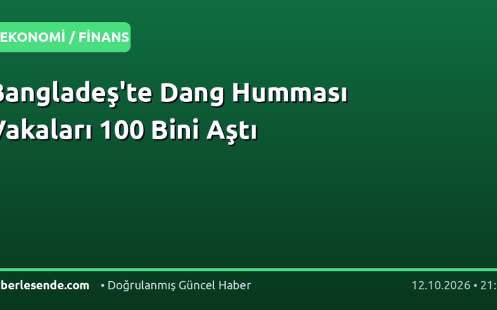 Bangladeş'te Dang Humması Vakaları 100 Bini Aştı