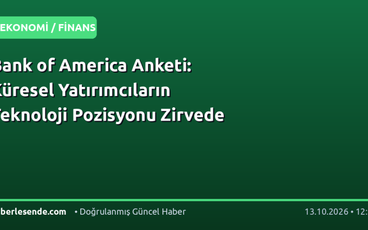 Bank of America Anketi: Küresel Yatırımcıların Teknoloji Pozisyonu Zirvede