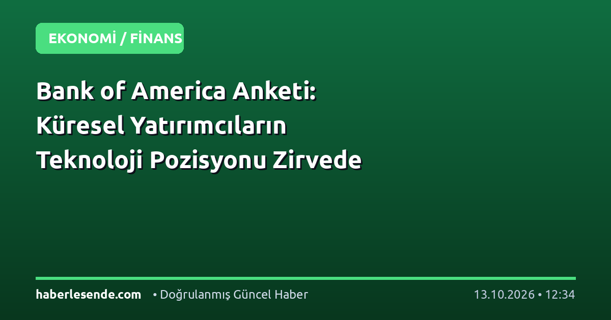 Bank of America Anketi: Küresel Yatırımcıların Teknoloji Pozisyonu Zirvede