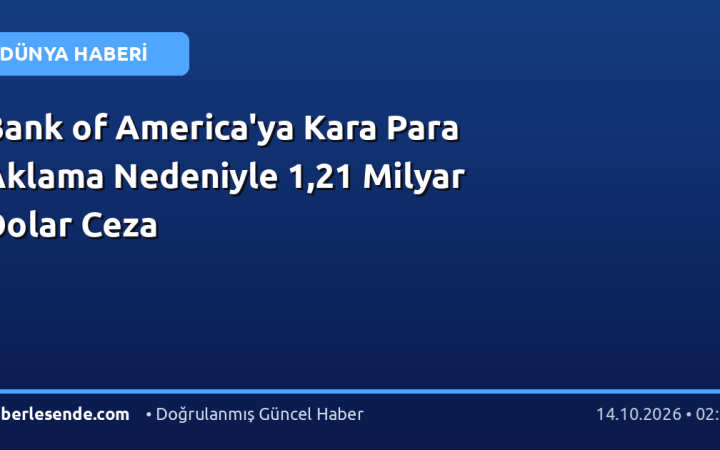 Bank of America'ya Kara Para Aklama Nedeniyle 1,21 Milyar Dolar Ceza