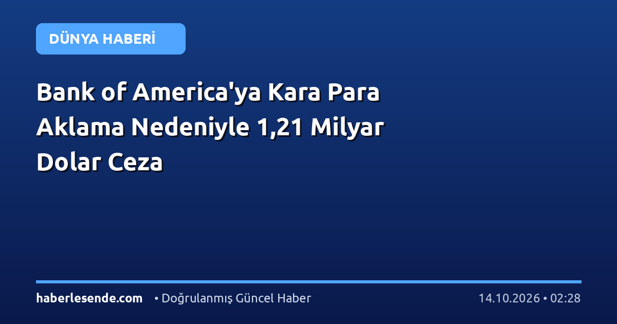 Bank of America'ya Kara Para Aklama Nedeniyle 1,21 Milyar Dolar Ceza