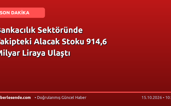 Bankacılık Sektöründe Takipteki Alacak Stoku 914,6 Milyar Liraya Ulaştı