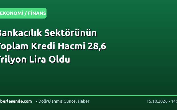 Bankacılık Sektörünün Toplam Kredi Hacmi 28,6 Trilyon Lira Oldu