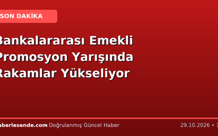 Bankalararası Emekli Promosyon Yarışında Rakamlar Yükseliyor