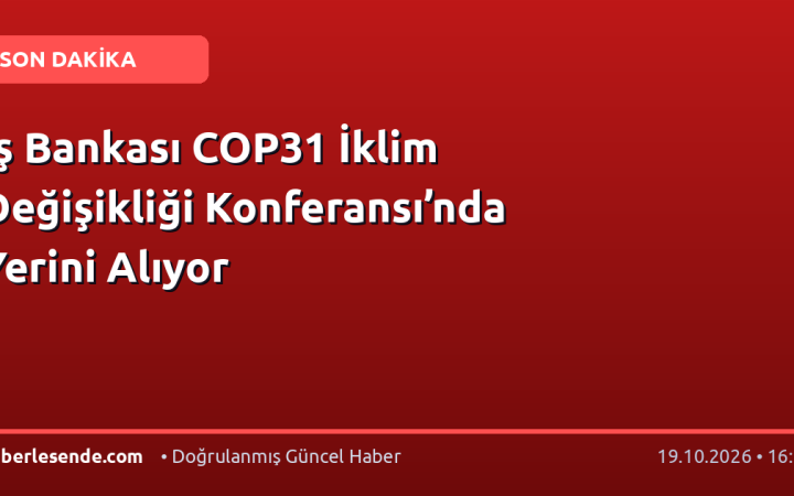 İş Bankası COP31 İklim Değişikliği Konferansı’nda Yerini Alıyor