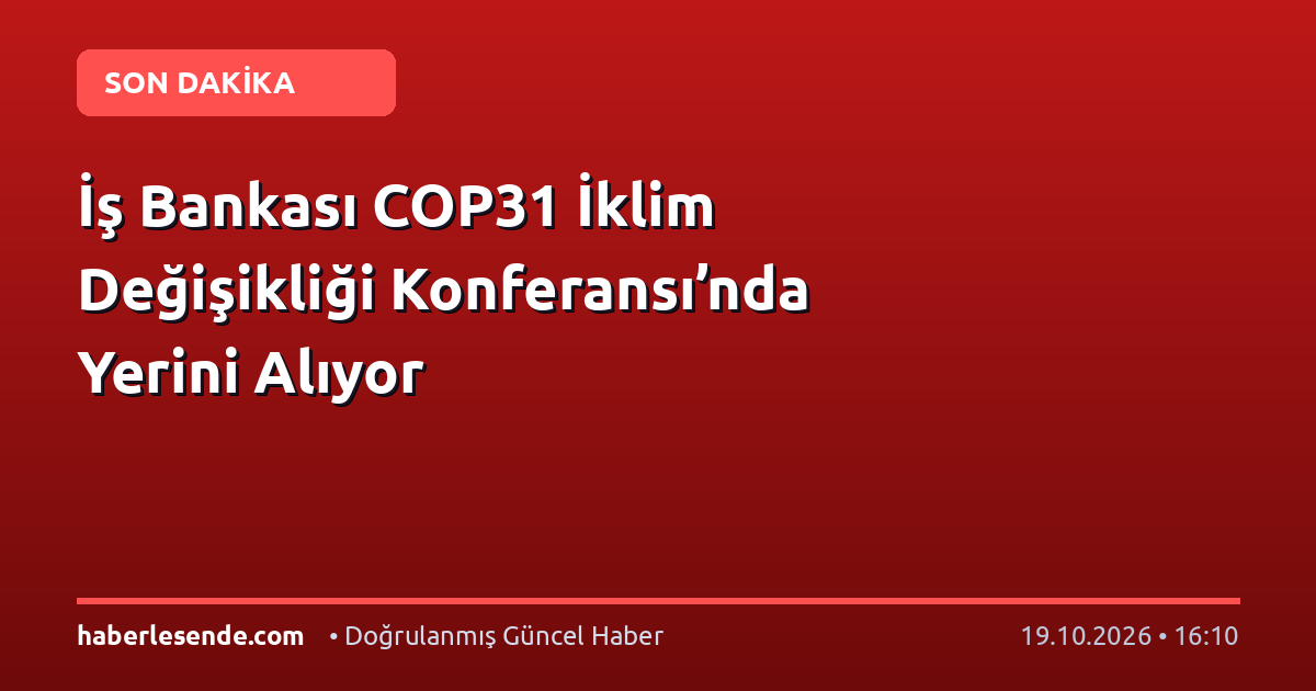 İş Bankası COP31 İklim Değişikliği Konferansı’nda Yerini Alıyor