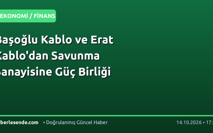 Başoğlu Kablo ve Erat Kablo'dan Savunma Sanayisine Güç Birliği