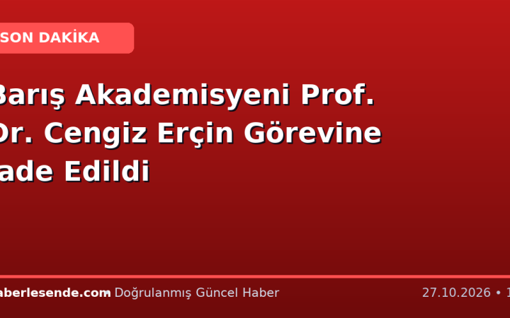 Barış Akademisyeni Prof. Dr. Cengiz Erçin Görevine İade Edildi