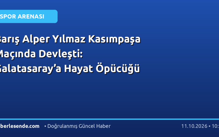 Barış Alper Yılmaz Kasımpaşa Maçında Devleşti: Galatasaray’a Hayat Öpücüğü