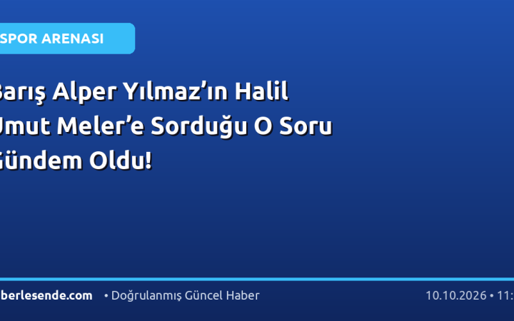 Barış Alper Yılmaz’ın Halil Umut Meler’e Sorduğu O Soru Gündem Oldu!
