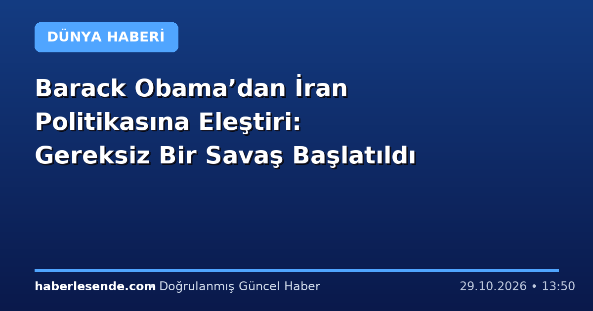 Barack Obama’dan İran Politikasına Eleştiri: Gereksiz Bir Savaş Başlatıldı