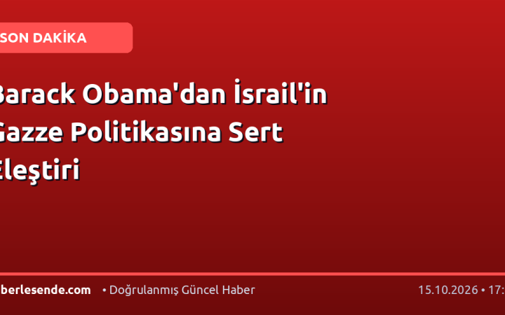Barack Obama'dan İsrail'in Gazze Politikasına Sert Eleştiri