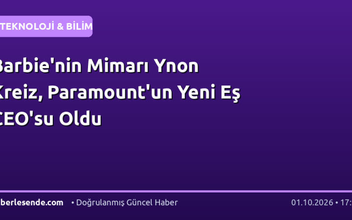 Barbie'nin Mimarı Ynon Kreiz, Paramount'un Yeni Eş CEO'su Oldu