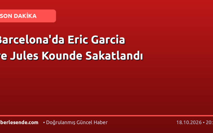 Barcelona'da Eric Garcia ve Jules Kounde Sakatlandı