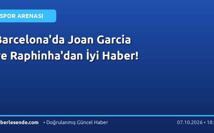 Barcelona'da Joan Garcia ve Raphinha'dan İyi Haber!