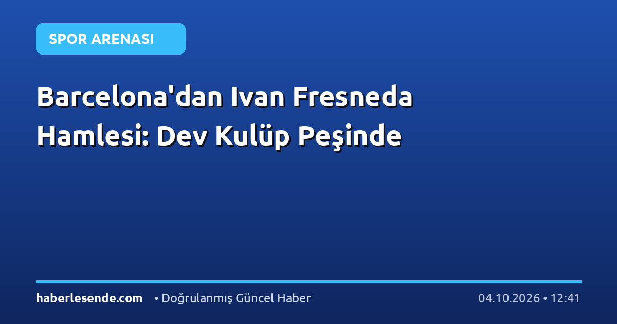 Barcelona'dan Ivan Fresneda Hamlesi: Dev Kulüp Peşinde