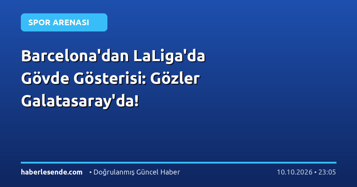 Barcelona'dan LaLiga'da Gövde Gösterisi: Gözler Galatasaray'da!