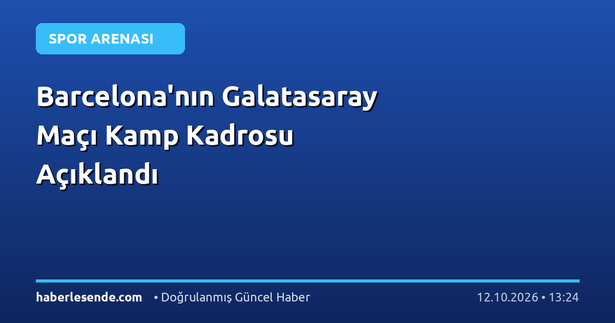 Barcelona'nın Galatasaray Maçı Kamp Kadrosu Açıklandı