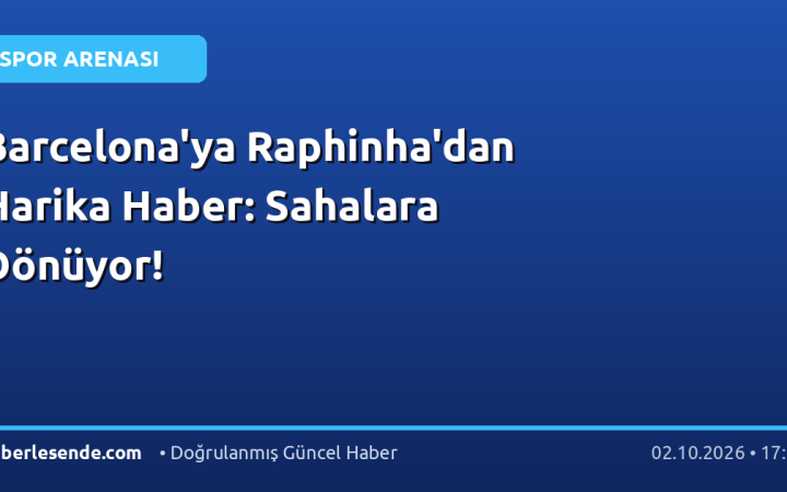 Barcelona'ya Raphinha'dan Harika Haber: Sahalara Dönüyor!