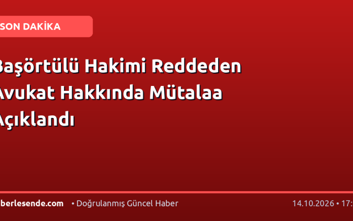 Başörtülü Hakimi Reddeden Avukat Hakkında Mütalaa Açıklandı