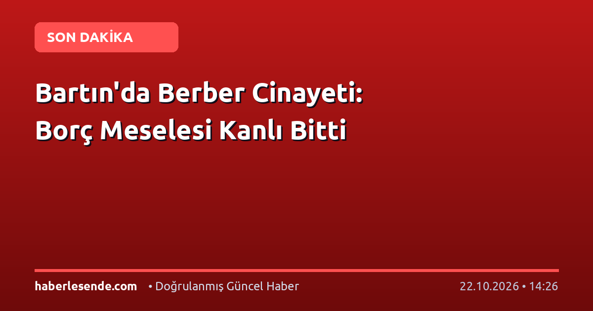 Bartın'da Berber Cinayeti: Borç Meselesi Kanlı Bitti