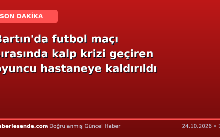 Bartın'da futbol maçı sırasında kalp krizi geçiren oyuncu hastaneye kaldırıldı