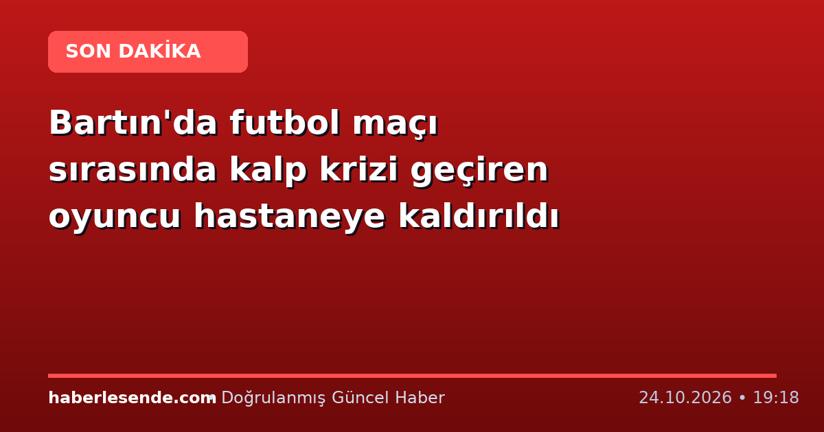 Bartın'da futbol maçı sırasında kalp krizi geçiren oyuncu hastaneye kaldırıldı