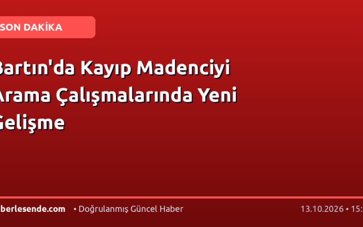 Bartın'da Kayıp Madenciyi Arama Çalışmalarında Yeni Gelişme