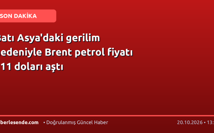 Batı Asya'daki gerilim nedeniyle Brent petrol fiyatı 111 doları aştı