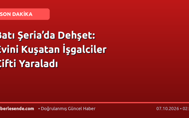 Batı Şeria’da Dehşet: Evini Kuşatan İşgalciler Çifti Yaraladı