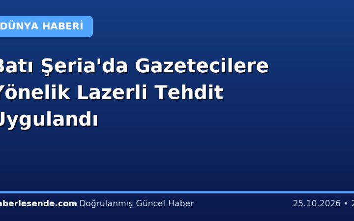 Batı Şeria'da Gazetecilere Yönelik Lazerli Tehdit Uygulandı