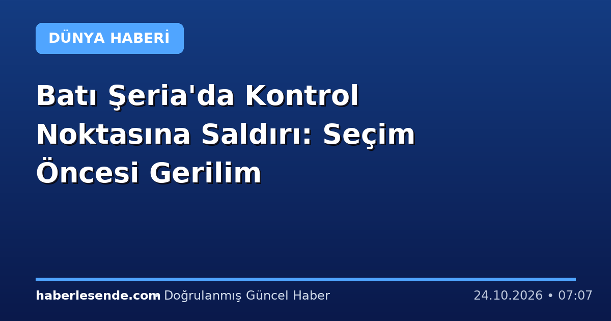 Batı Şeria'da Kontrol Noktasına Saldırı: Seçim Öncesi Gerilim