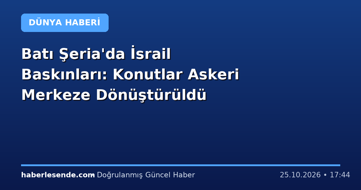 Batı Şeria'da İsrail Baskınları: Konutlar Askeri Merkeze Dönüştürüldü